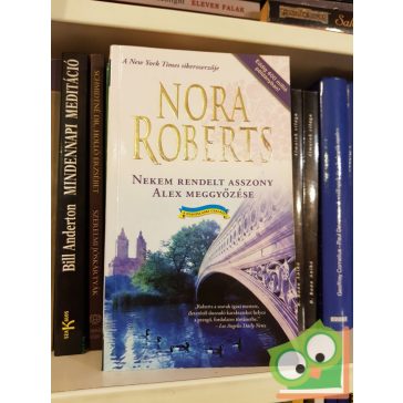   Nora Roberts: Nekem ​rendelt asszony / Alex meggyőzése (A Stanislaski család 3-4.)