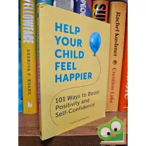   Caroline Roope: Help Your Child Feel Happier: 101 Ways to Boost Positivity and Self-Confidence