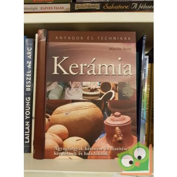   Marylin Scott: Kerámia - Agyagtárgyak készítése és díszítése, kezdőknek és haladóknak