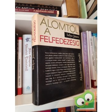   Selye János: Álomtól a felfedezésig - Egy tudós vallomásai