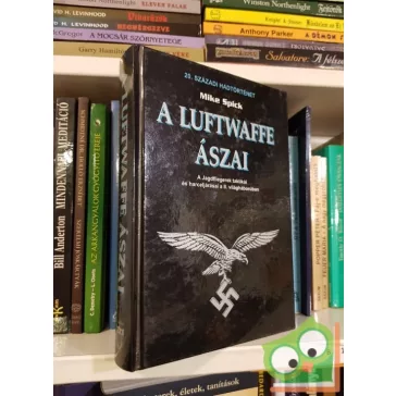   Mike Spick: A ​Luftwaffe ászai - A Jagdfliegerek taktikái és harceljárásai a II. világháborúban