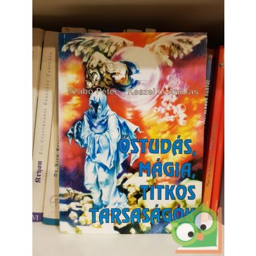   Keszei L. András, Szabó Péter: Őstudás, mágia, titkos társaságok