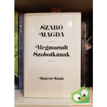 Szabó Magda: Megmaradt Szobotkának