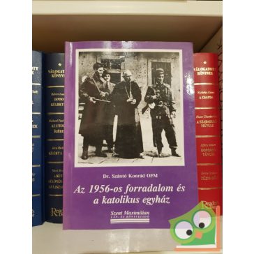   Szántó Konrád: Az 1956-os forradalom és a katolikus egyház