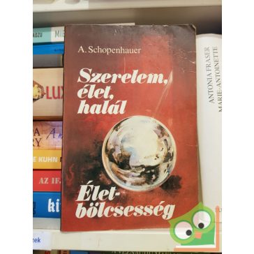   Arthur Schopenhauer: Szerelem, élet, halál - életbölcsesség