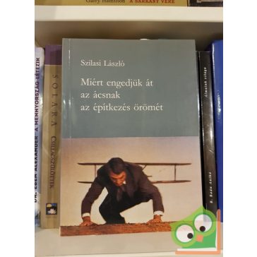   Szilasi László: Miért engedjük át az ácsnak az építkezés örömét