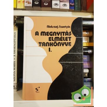 Alekszej Szuetyin: A megnyitáselmélet tankönyve I.