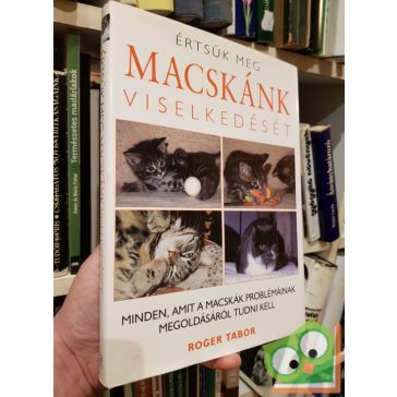   Roger Tabor: Értsük ​meg macskánk viselkedését – Minden, amit a macskák problémáinak megoldásáról tudni kell