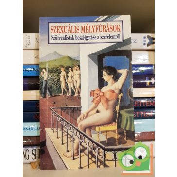   Tandori Dezső: Szexuális mélyfúrások - Szürrealisták beszélgetése a szerelemről