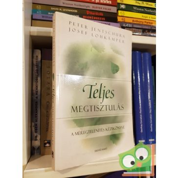   Josef Lohkamper, Peter Jentschura: Teljes megtisztulás - A méregtelenítés kézikönyve