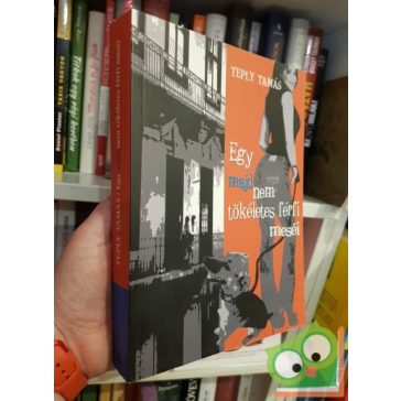 Teply Tamás: Egy majdnem tökéletes férfi meséi