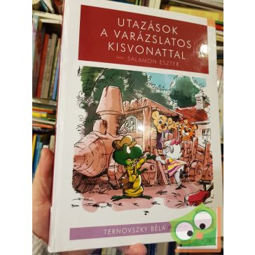   Ternovszky Béla Salamon Eszter: Utazások a varázslatos kisvonattal