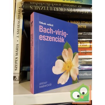   Jeremy Harwood: Bach-virágeszenciák (Titkok nélkül) (Ritka)