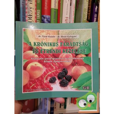   Török Katalin, Moser Györgyné: A krónikus fáradtság és étrendi kezelése