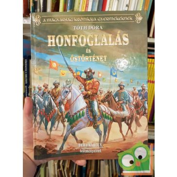   Tóth Dóra: Honfoglalás és őstörténet - A magyarság krónikája gyeremekeknek