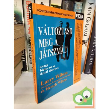   Larry Wilson - Hersch Wilson: Változtasd meg a játszmát (Profit könyvek)