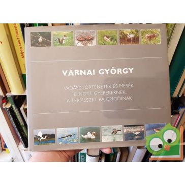   Várnai György: Vadásztörténetek és mesék felnőtt gyerekeknek, a természet rajongóinak