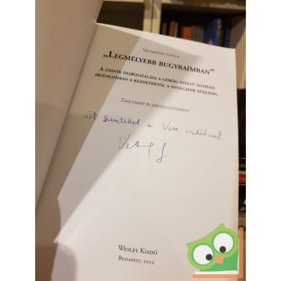 Vattamány Gyula: "Legmélyebb bugyraimban" - A zsidók diabolizálása a görög nyelvű egyházi irodalomban a kezdetektől a nyolcadik századig