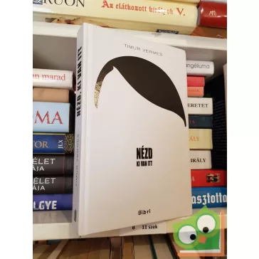 Timur Vermes: Nézd ki van itt