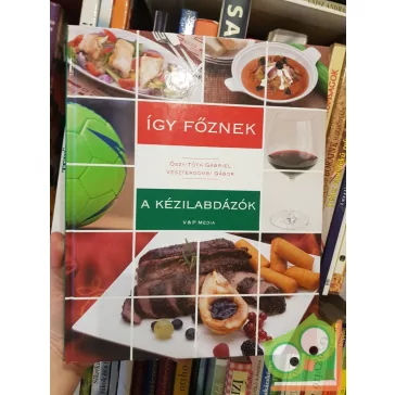   Őszy-Tóth Gábriel, Vesztergombi Gábor: Így főznek a kézilabdázók