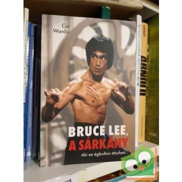 Cai Wanliu: Bruce Lee, a sárkány