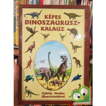 Zubály Sándor: Képes Dinoszaurusz Kalauz