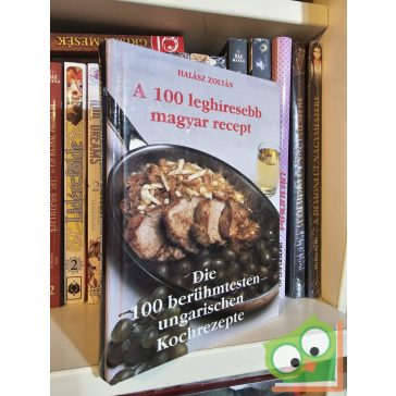   Halász Zoltán: A 100 leghíresebb magyar recept / Die 100 berühmtesten ungarischen Kochrezepte