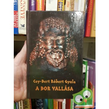 Cey-Bert Róbert Gyula: A bor vallása