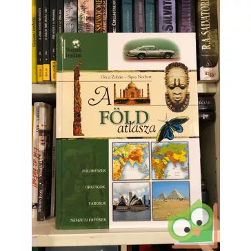   Géczi Zoltán, Sipos Norbert: A Föld atlasza - Világunk képekben