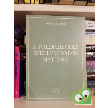 Rudolf Steiner: A Földfejlődés szellemi-valós háttere