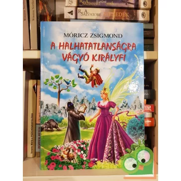 Móricz Zsigmond: A halhatatlanságra vágyó királyfi