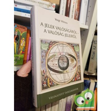   Voigt Vilmos: A jelek valóságáról - a valóság jeleiről