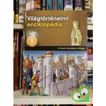   Világtörténelmi enciklopédia 8. -  A késő középkor világa