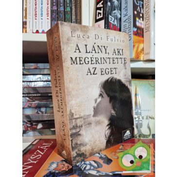 Luca Di Fulvio: A lány, aki megérintette az eget