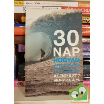   Szaniszló László: 30 nap - Hogyan lehetsz sikeres egy hálózatos vállalkozásban? - A lendület 7 aranyszabálya