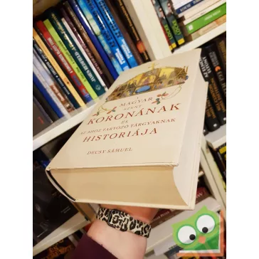   Decsy Sámuel: A Magyar Szent Koronának és az ahoz tartozó tárgyaknak historiája (reprint)