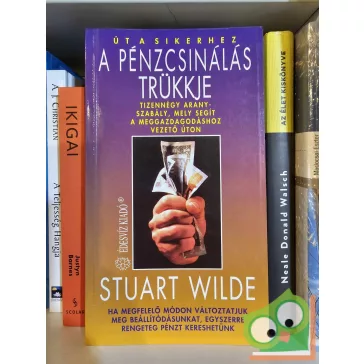 Stuart Wilde: A pénzcsinálás trükkje (Út a sikerhez)