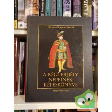   Oborni Teréz, Tompos Lilla, Bencsik Gábor: A régi Erdély népeinek képeskönyve