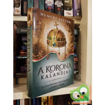   Nemere István: A Szent Korona viszontagságai a mohácsi vészig (A korona kalandjai 1.)