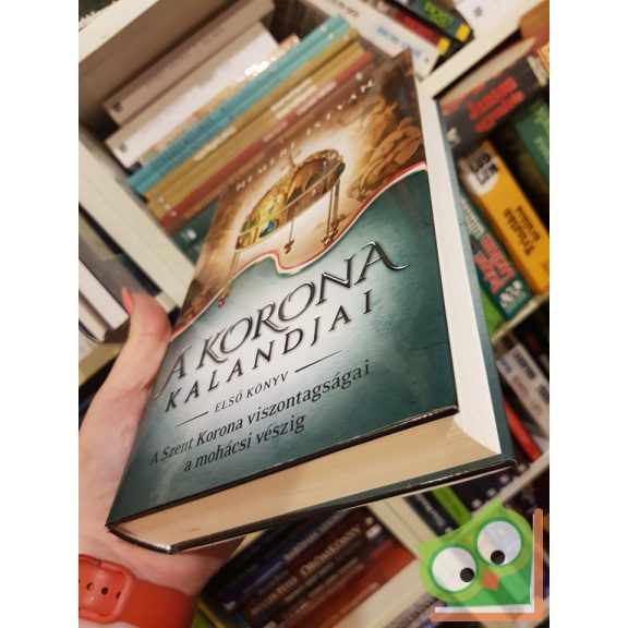 Nemere István: A Szent Korona viszontagságai a mohácsi vészig (A korona kalandjai 1.)