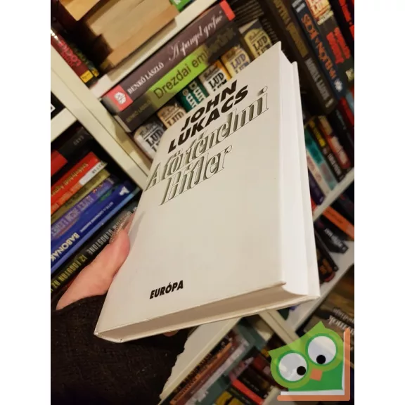 John Lukacs: A történelmi Hitler