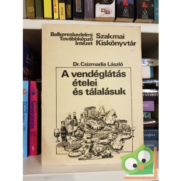 Csizmadia László: A vendéglátás ételei és tálalásuk
