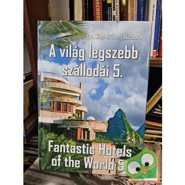   Kiss Róbert Richard: A világ legszebb szállodái 5. / Fantastic Hotels of the World 5. (kétnyelvű)