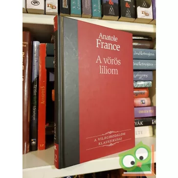   Anatole France: A vörös liliom (világirodalom klasszikusai sorozat)