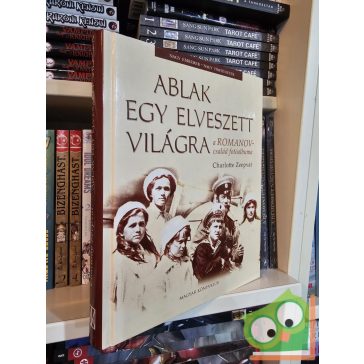   Charlotte Zeepvat: Ablak egy elveszett világra (Romanov-család) ( Nagy emberek nagy történetek)