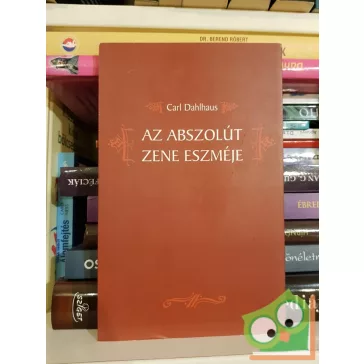 Carl Dahlhaus: Az abszolút zene eszméje (Ritka)