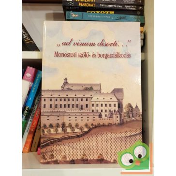   Dénesi Tamás - Csoma Zsigmond: ad vinum diserti... - Monostori szőlő- és borgazdálkodás (dedikált)