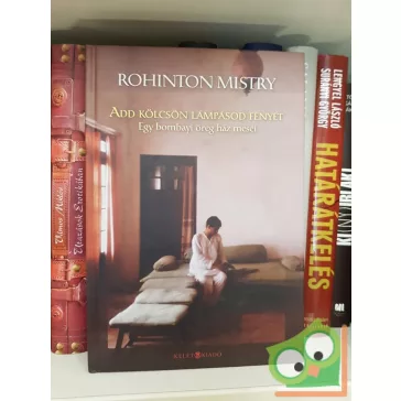   Rohinton Mistry: Add kölcsön a lámpásod fényét Egy bombayi öreg ház meséi