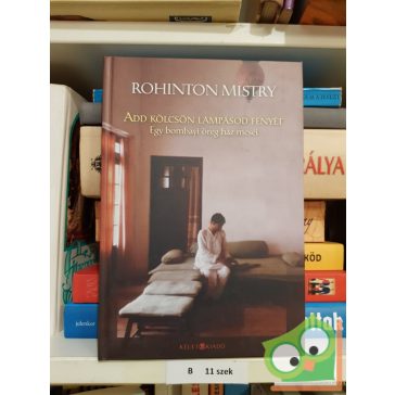 Rohinton Mistry: Add kölcsön a lámpásod fényét