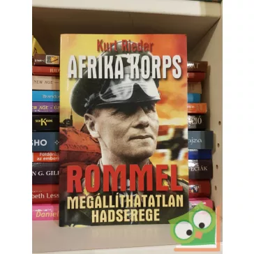  Kurt Rieder: Afrika Korps - Rommel megállíthatatlan hadserege